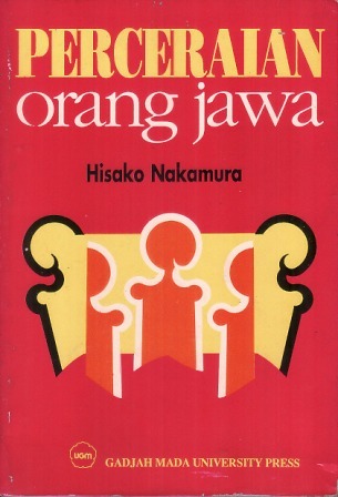 Cover Perceraian orang Jawa :  studi tentang pemutusan perkawinan di kalangan orang Islam Jawa / Penulis, Hisako Nakamura ; penerjemah, H. Zaini Ahmad Noeh