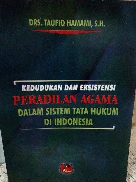 Cover Kedudukan dan eksistensi peradilan agama dalam sistem tata hukum di Indonesia / Penulis, Raufiq Hamami