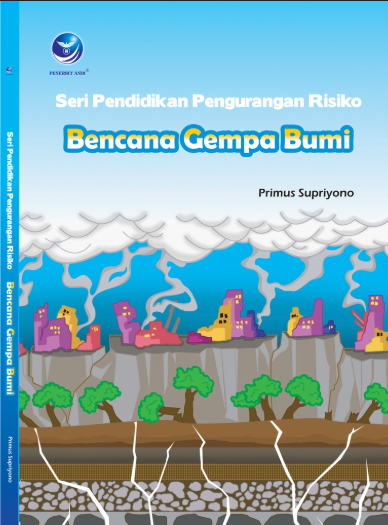 Cover SERI PENDIDIKAN PENGURANGAN RESIKO BENCANA GEMPA BUMI / PRIMUS SUPRIYONO
