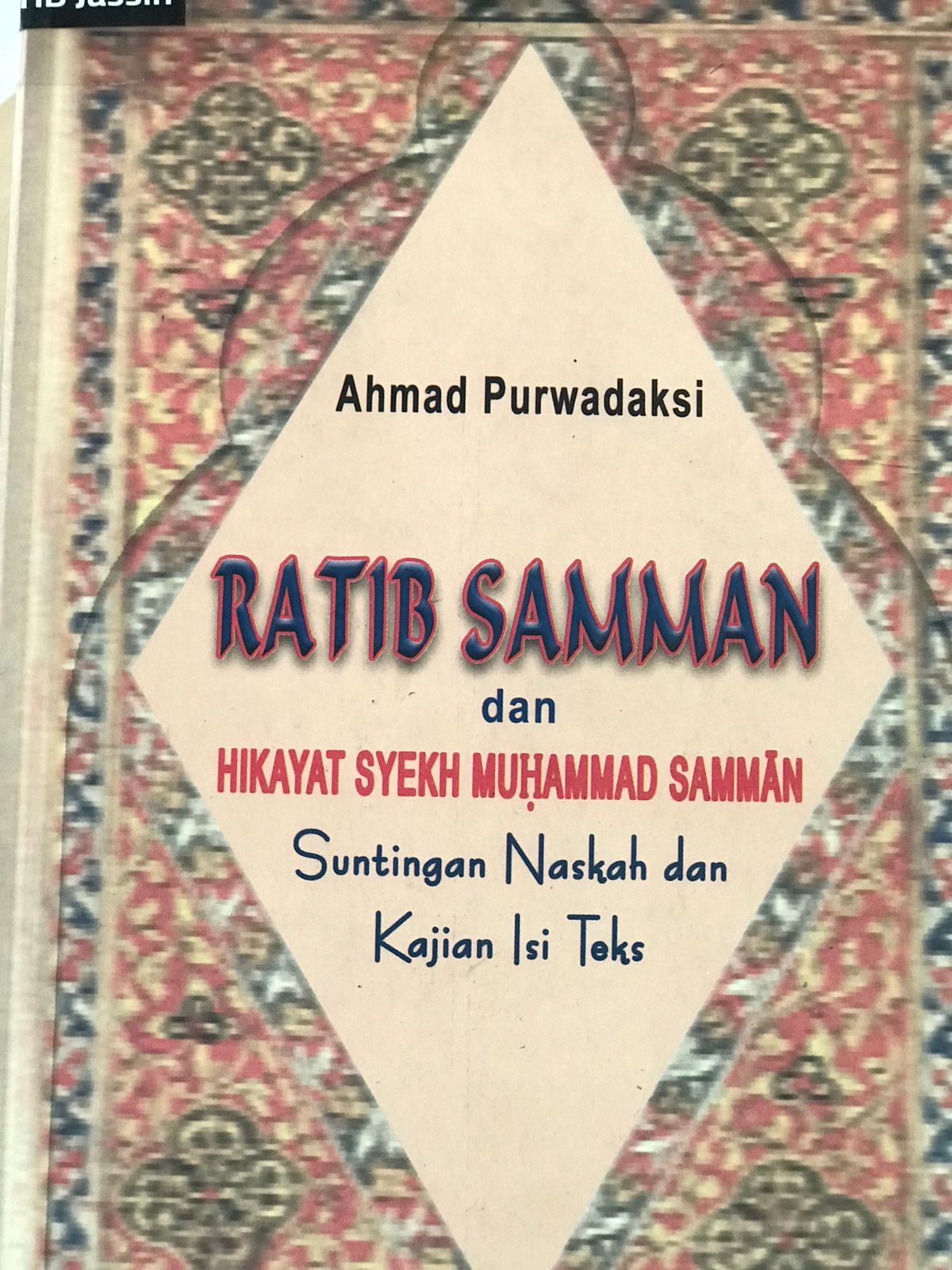 Cover Ratib Saman dan hikayat Syekh Muhammad Samman :  suntingan naskah dan kajian isi teks / Ahmad Purwadaksi
