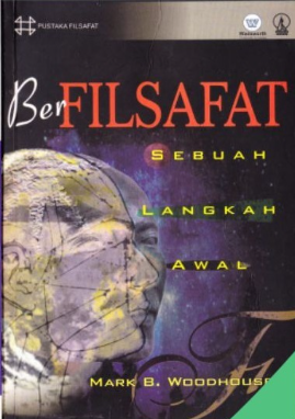 Cover Ber Filsafat Sebuah Langkah Awal / Mark B. Woodhouse