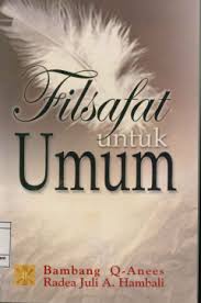 Cover Filsafat Untuk Umum / Bambang Q Anees; Rade Juli A. Hambali
