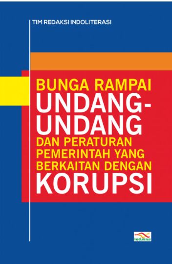 Cover Bunga rampai undang-undang dan peraturan pemerintah yang berkaitan dengan korupsi