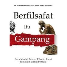 Cover Berfilsafat itu gampang : cara mudah belajar filsafat barat dan Islam untuk pemula / Fu'ad Farid Ismail & Abdul Hamid Mutawalli