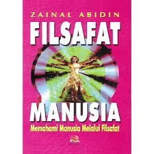 Cover Filsafat manusia :  Memahami manusia melalui filsafat / Zainal Abidin ; editor, Siti Lailan Azizah