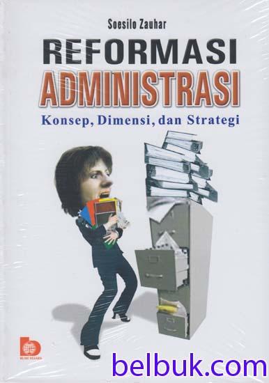 Cover Reformasi administrasi konsep dimensi dan strategi / Penulis, Soesilo Zauhar