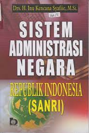 Cover Sistem administrasi negara Republik Indonesia (SANRI) / Penulis, H. Inu Kencana Syafiie