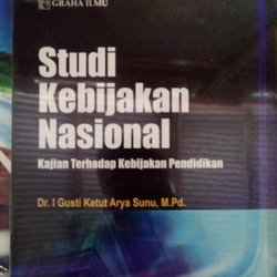 Cover Studi kebijakan nasional Kajian terhadap kebijakan pendidikan / Penulis, I Gusti Ketut Arya Sunu