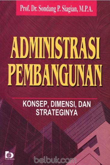 Cover Administrasi pembangunan konsep,dimensi,dan strateginya / Penulis, Sondang P. Siagian