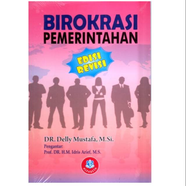 Cover Birokrasi pemerintahan / Penulis, H. Delly Mustafa ; pengantar, H.M.Idris Arief ; editor, Siti Zaleha Soebrani, Afra Fatin Arindy