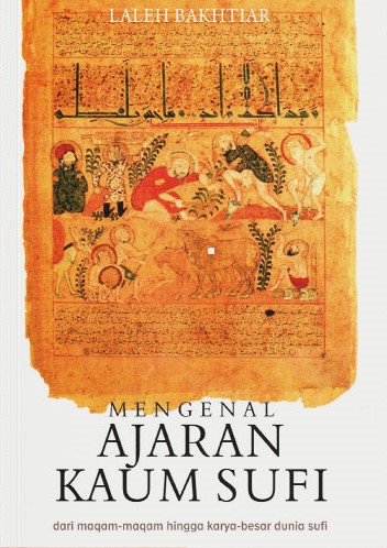 Cover Mengenal ajaran kaum sufi dari maqam-maqam hingga karya besar dunia sufi / Laleh Bakhtiar ; penerjemah, Purwanto ; editor, Muhammad az-Zuhdi