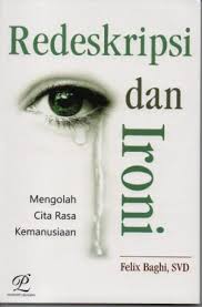 Cover Redeskripsi dan Ironi mengolah Cita Rasa kemanusiaan / Felix Baghi
