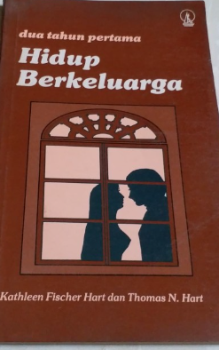 Cover Dua tahun pertama hidup berkeluarga / Kathleen Fischer Hart dan Thomas N. Hart ; diterjemahkan oleh J. Suban Tukan