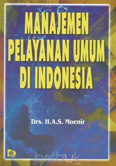 Cover Manajemen pelayanan umum di Indonesia / Penulis, H.A.S. Moenir