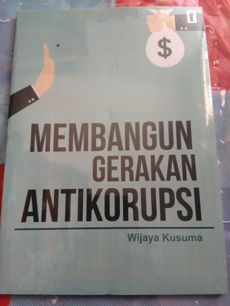 Cover Membangun gerakan anti korupsi / Penulis, Wijaya Kusuma