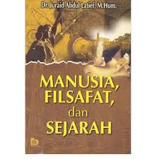 Cover Manusia, Filsafat dan Sejarah / Juraid Abdul Latief
