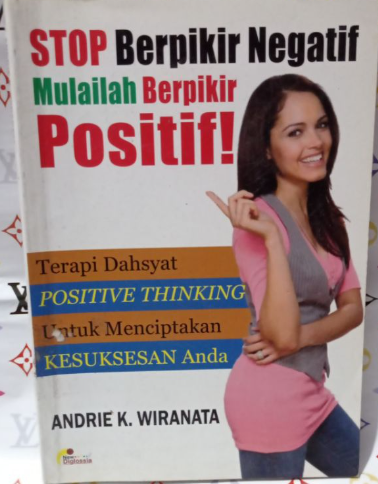 Cover Stop Berpikir Negatif Mulailah Berpikir Positif Terapi Dahsyat Positive Thinking Untuk Menciptakan Kesuksesan Anda / Andrie K Wiranata