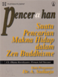 Cover Pencerahan suatu pencarian makna hidup dalam zen Buddhisme / J.A. Dhanu Koesbyanto, Firman Adi Yuwono