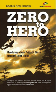 Cover Zero To Hero :  Mendahsyatkan Pribadi Biasa menjadi Luar Biasa / Solikhin Abu Izzudin