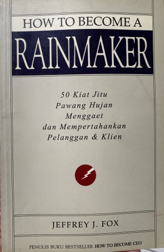 Cover How tobecome a rain maker :  50 kiat jitu pawang hujan menggaet dan mempertahankan klien / Jeffrey, J.Fox ; alihbahasa, Peter R.Yosi Pasla ; editor, Deborah P. Hutauruk