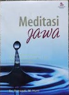 Cover Meditasi Jawa :  kawruh satataning panembah ketenangan jiwa dan ketentraman hati / Purwadi ; editor, Danuri