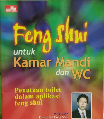 Cover Feng Shui untuk kamar mandi dan WC :  penataan toilet dalam aplikasi feng shui untuk mencari keberuntungan hidup / Mas Dian