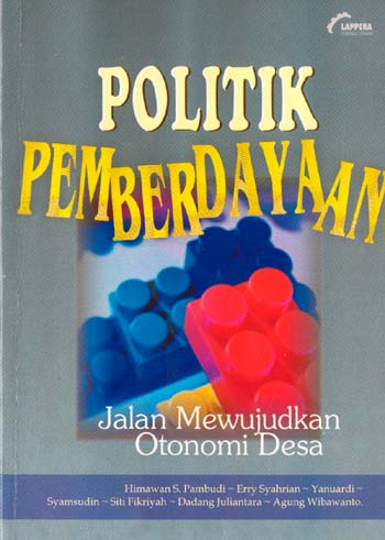 Cover Politik pemberdayaan jalan mewujudkan otonomi desa / Penulis, Himawan S.Pambudi