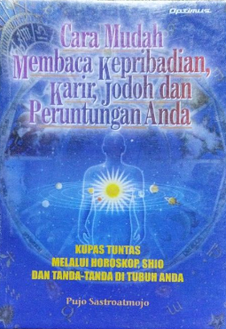 Cover Cara mudah membaca kepribadian, karir, jodoh dan peruntungan anda :  kupas tuntas melalui horoskop, shio dan tanda-tanda di tubuh anda / Pujo Sastroatmojo