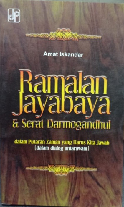 Cover Ramalan Jayabaya dan Serat Darmogandhul dalam putaran zaman yang harus kita jawab :  dalam dialog antarawam / Amat Iskandar ; penyunting, Imron Samsuharto