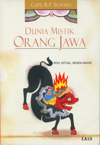 Cover Dunia mistik orang Jawa :  roh, ritual, benda magis / Capt. R.P. Suyono ; editor, Ramelan ; pemeriksa aksara, Elly Sukardi