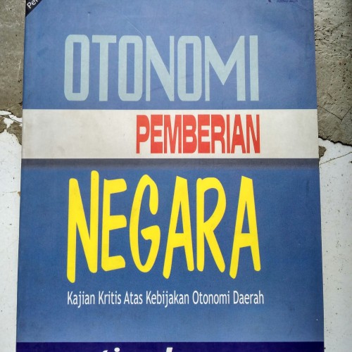 Cover Otonomi pemberian negara kajian kritis atas kebijakan otonomi daerah