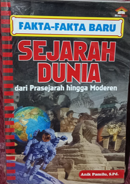 Cover Fakta-fakta baru Sejarah Dunia dari Prasejarah hingga Modern / Anik Pamilu