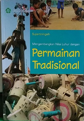 Cover Mengembangkan Nilai Luhur dengan Permainan Tradisional / sujiartiningsih