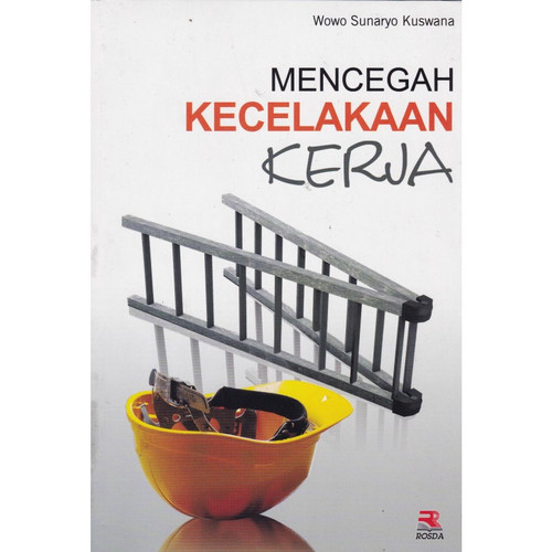 Cover Mencegah kecelakaan kerja / Wowo Sunaryo Kuswana ; editor, Nia