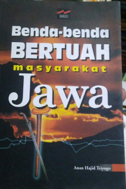 Cover Benda-benda bertuah masyarakat Jawa / Anan Hajid Triyogo ; penyunting, M. Ahmad Jalidu