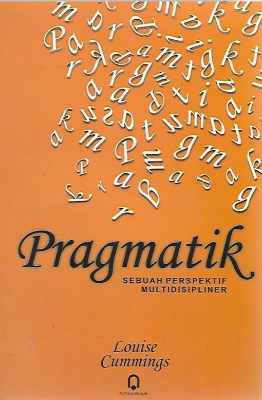 Cover Pragmatik :  sebuah perspektif multidisipliner / Louise Cummings ; editor, Abdul Syukur Ibrahim ; penerjemah, Eti Setiawati ... [et al.]