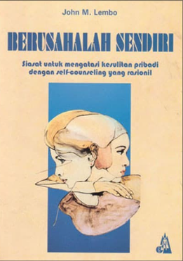 Cover Berusahalah sendiri :  Siasat untuk mengatasi kesulitan pribadi dengan self-conseling yang rasional / John M. Lembo
