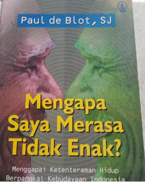 Cover Mengapa saya merasa tidak enak :  menggapai ketentaraman hidup berpangkal kebudayaan Indonesia dengan analisis transaksional / Paul de Blot