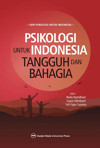 Cover Psikologi untuk Indonesia tangguh dan bahagia / / editor, Neila Ramdhani, Supra Wimbarti, Yuli Fajar Susetyo ; reader dan korektor, Haryanta, Indrayanti, S.Fauzi, Netti Ermawati, Umu Nurjanah