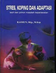 Cover Stres, Koping dan Adaptasi :  teori dan Pohon Masalah Keperawatan / Rasmun