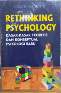Cover Rethinking psychology :  dasar-dasar teoritis dan konseptual psikologi baru / Jonathan A Smith ; penerjemah, Siwi Purwandari