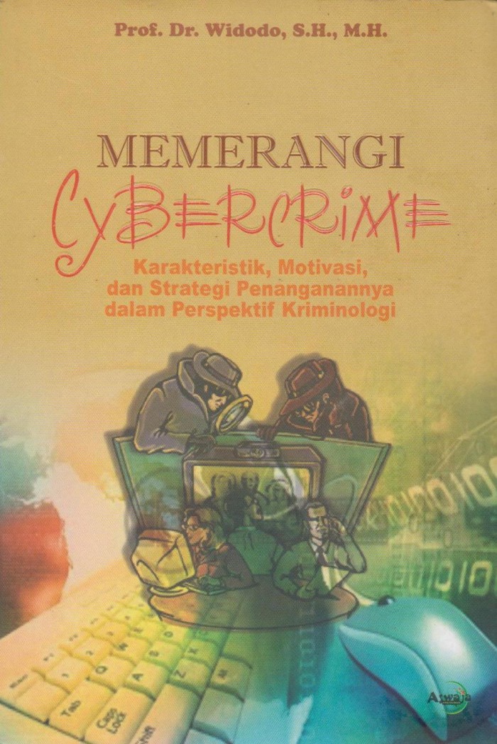 Cover Memerangi cybercrime :  karakteristik, motivasi, dan strategi penanganannya dalam perspektif kriminologi / Penulis, Widodo