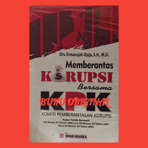 Cover Memberantas korupsi bersama KPK (Komisi Pemberantasan Korupsi) :  kajian yuridis UURI nomor 31 tahun 1999 juncto UURI nomor 20 tahun 2001 versi UURI nomor 30 tahun 2002 juncto UURI nomor 46 tahun 2009 / Penulis, Ermansjah Djaja