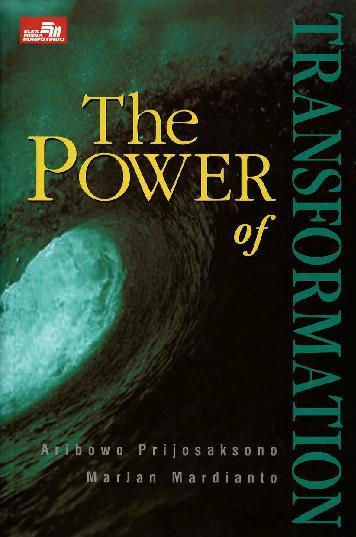 Cover The power of transformation / Penulis, Aribowo Prijiosaksono ;  Marlan Nardianto