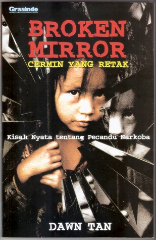 Cover Broken mirror cermin yang retak :  kisah nyata tentang pecandu narkoba / Dawn Tan ; alih bahasa, Lidia Evelina
