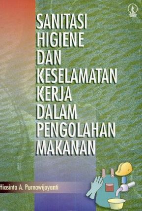 Cover Sanitasi higiene dan keselamatan kerja dalam pengolahan makanan / Penulis, Hiasinta A. Purnawijayanti