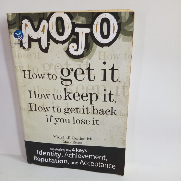 Cover Mojo :  how to get it how to keep it how to get it back if you lose it / Marshall Goldsmith, Mark Reiter ; penerjemah, Meidina ; editor, Oktaviani