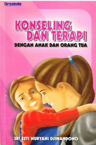 Cover Konseling Dan Terapi dengan Anak dan Orang Tua / Sri Estii Wuryani Djiwandono