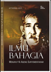 Cover Ilmu Bahagia :  menurut Ki Ageng Suryomentaram / Afthonul Afif ; penyunting, Irfan Afifi