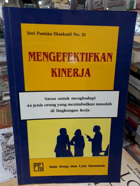 Cover Mengefektifkan kinerja / Penulis, Sam Deep dan Lyle Sussman ; penerjemah, Arif Suyoko